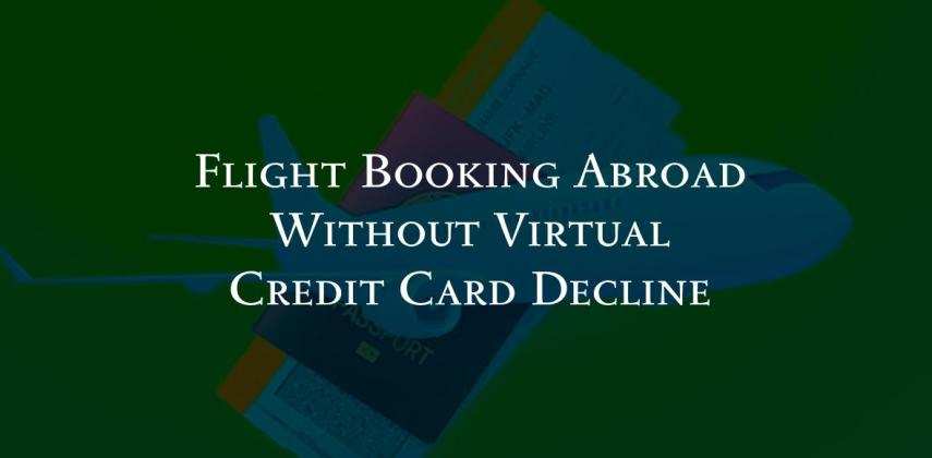 Flight Booking Abroad Without Virtual Credit Card Decline